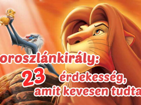 23 érdekesség, amit nagyon kevesen tudnak Az oroszlánkirályról